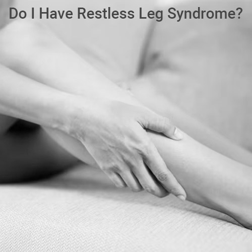 Do I have Restless Leg Syndrome?